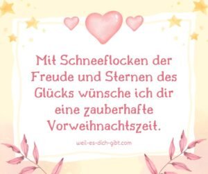 Mit Schneeflocken der Freude und Sternen des Glücks wünsche ich dir eine zauberhafte Vorweihnachtszeit.