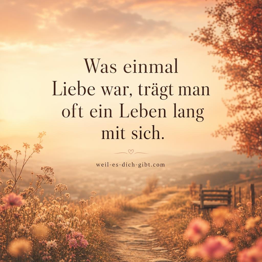 Bild: Was Einmal Liebe Trägt Man Oft Ein Leben Lang Sich - Liebe Sprüche, Sprüche